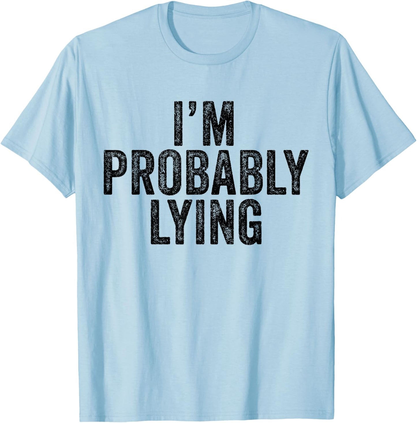 I'm Probably Lying Liar Cheater Funny Sarcastic Vintage T-Shirt - T-Shirt | Light Blue
