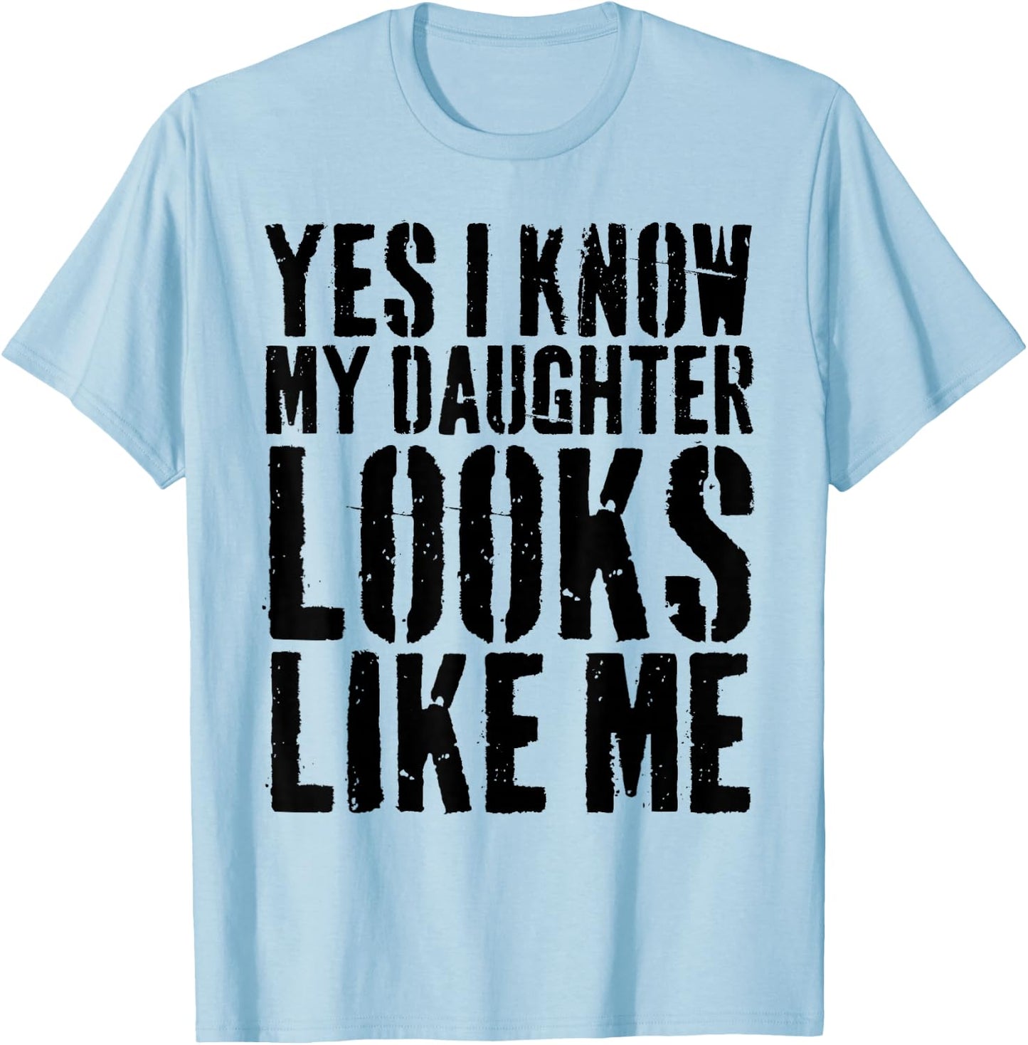 Yes I Know My Daughter Looks Like Me T-Shirt - T-Shirt | Light Blue