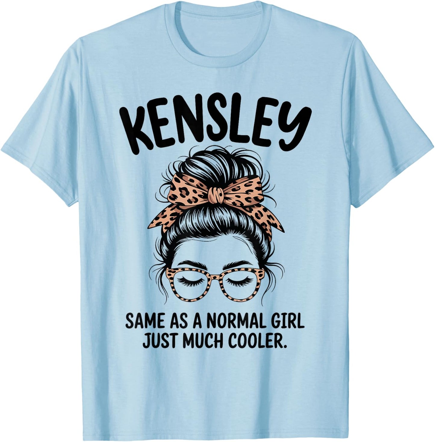 Kensley Same As A Normal Girl Just Much Cooler Girl Name T-Shirt - T-Shirt | Light Blue