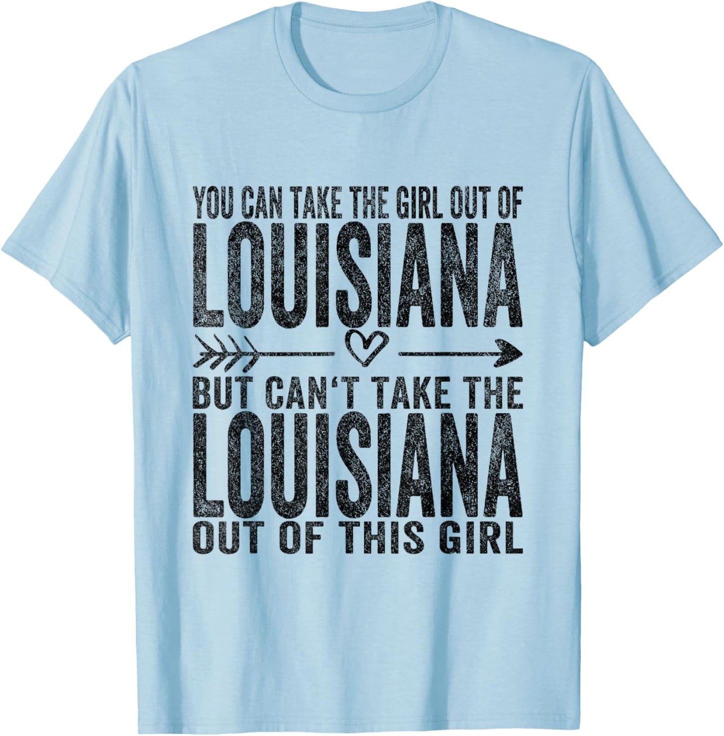 You Can Take The Girl Out Of Louisiana Roots Louisiana T-Shirt - T-Shirt | Light Blue
