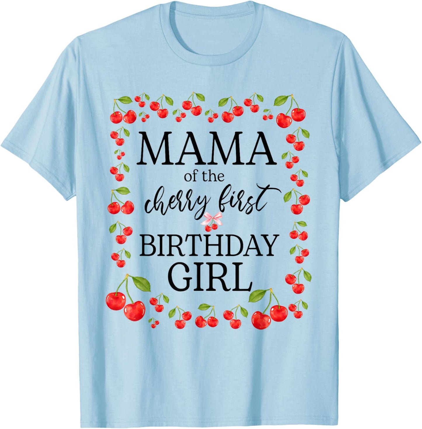 Mama of The Cherry First Birthday Girl Sweet One Cherry T-Shirt - T-Shirt | Light Blue