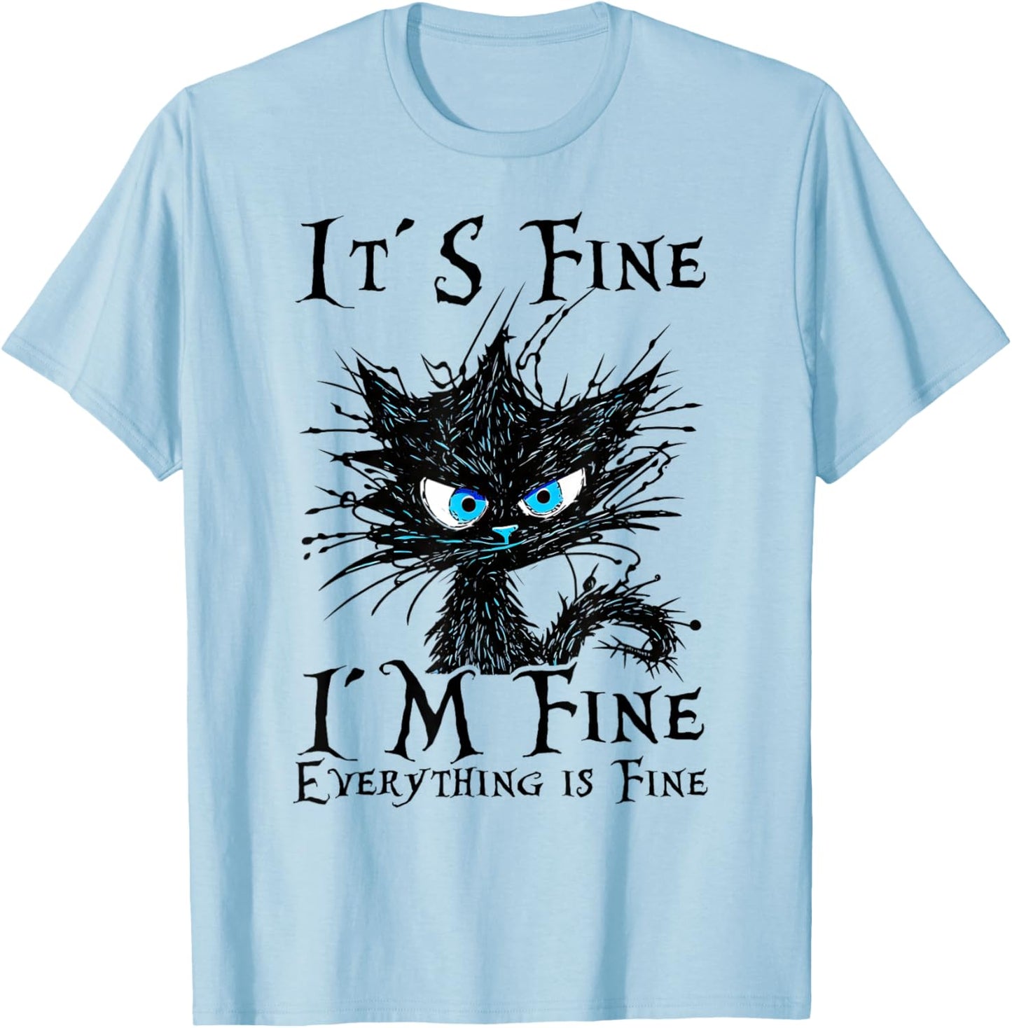 It s fine im fine everything is fine funny cat saying , White T-Shirt - T-Shirt | Light Blue