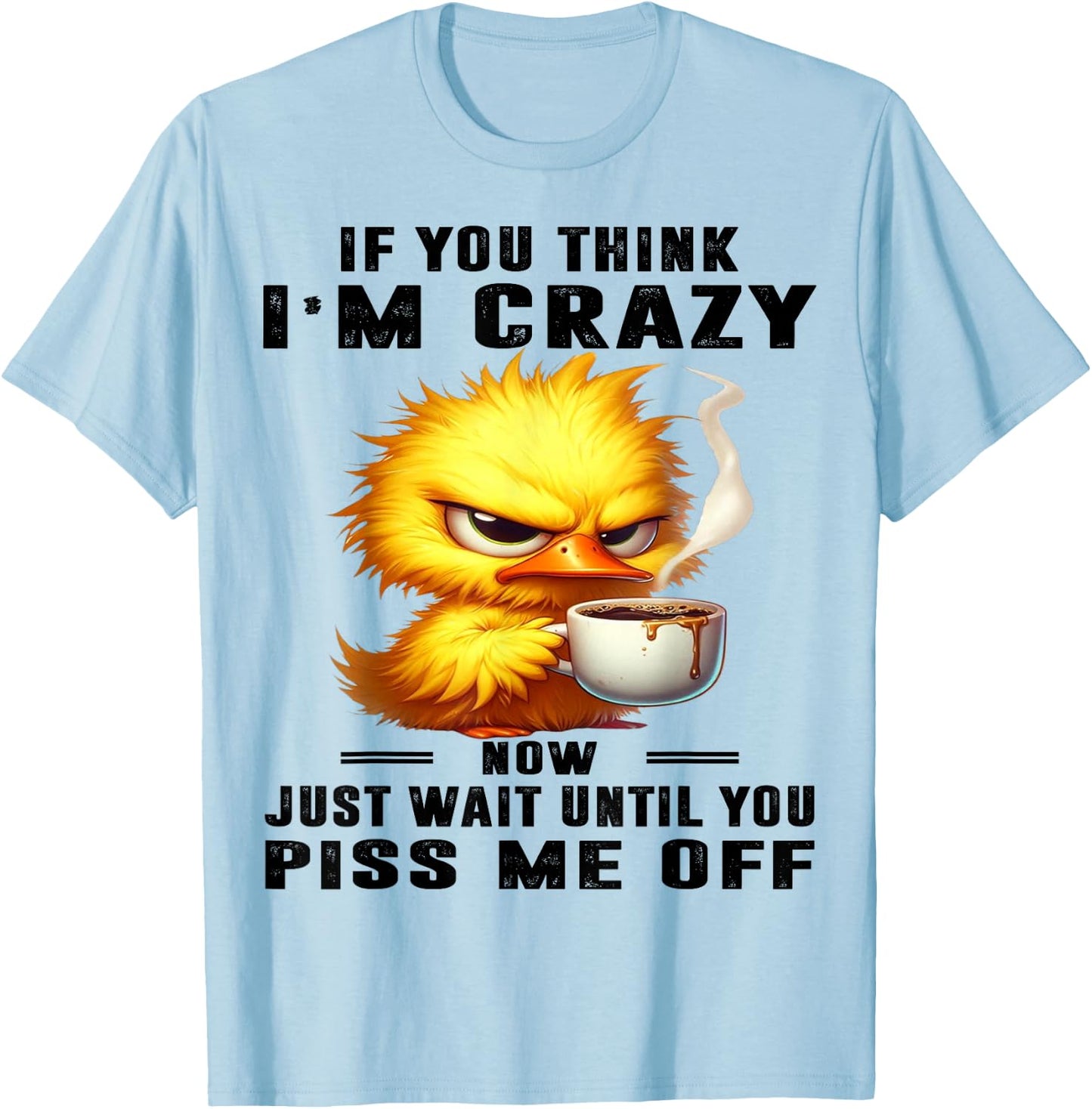 Cute Duck If You Think I'm Crazy T-Shirt - T-Shirt | Light Blue
