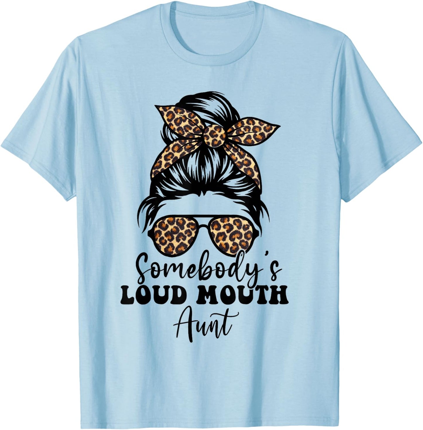 Leopard Messy Bun Somebody's Loud Mouth Aunt, Funny Auntie T-Shirt - T-Shirt | Light Blue