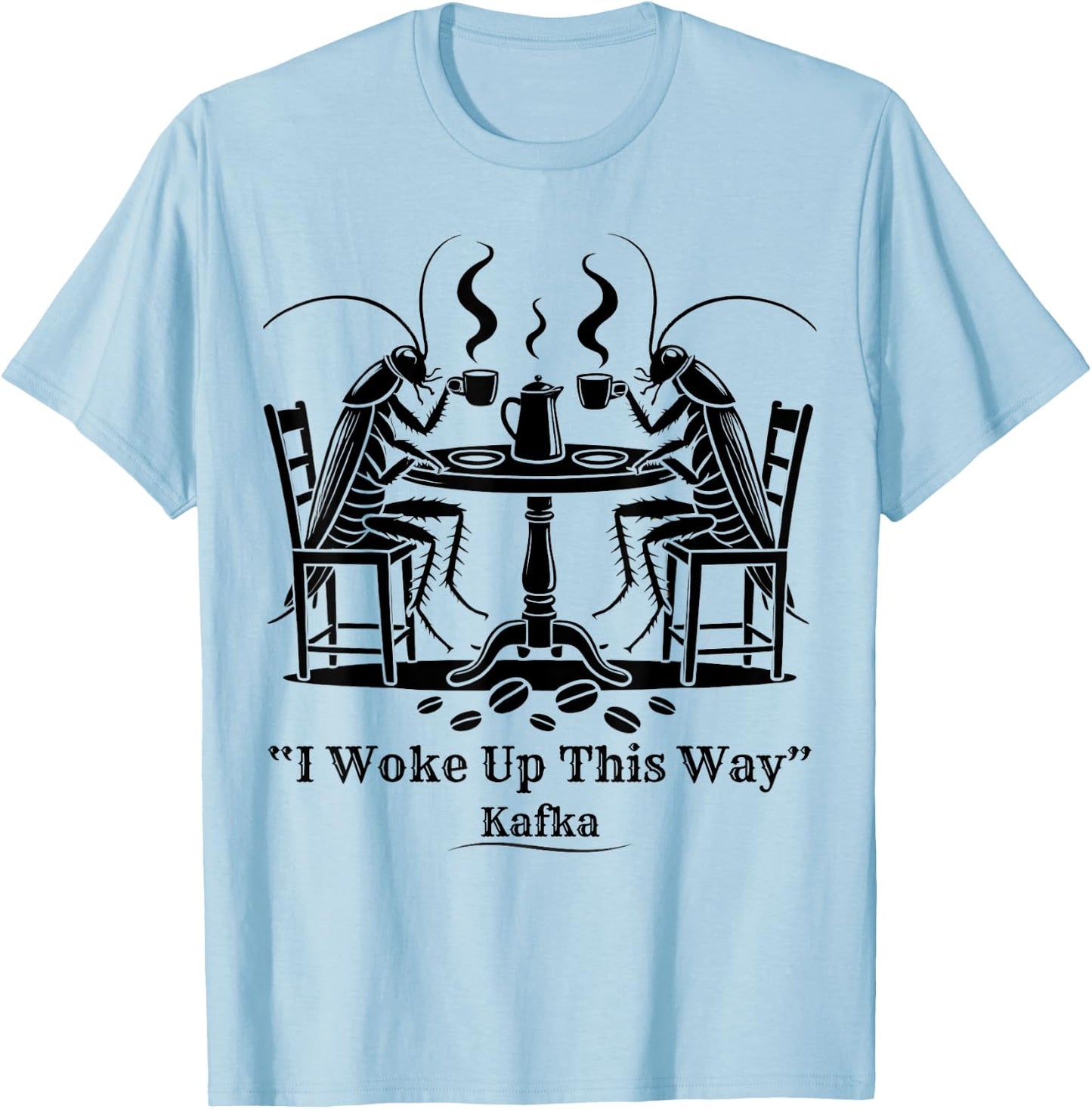 Funny Cockroach Coffee I Woke Up This Way Kafka Teacher Women T-Shirt - T-Shirt | Light Blue