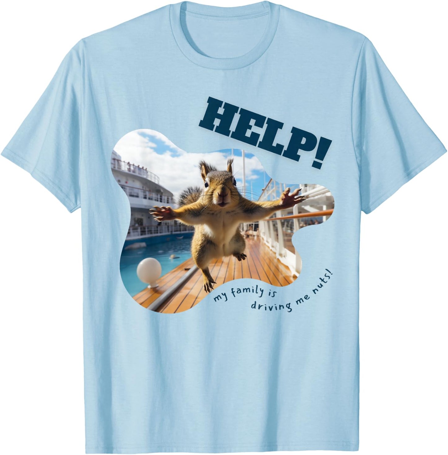 Help! My Family Is Driving Me Nuts - Squirrel Funny T-Shirt - T-Shirt | Light Blue