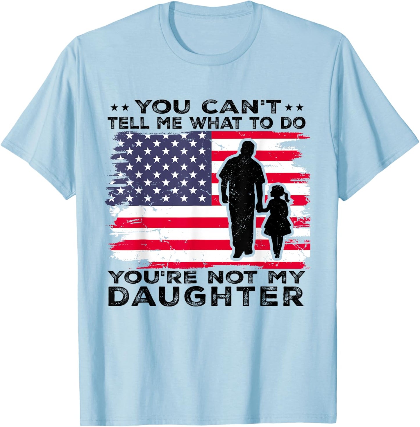 You Can't Tell Me What To Do You're Not My Daughter T-Shirt - T-Shirt | Light Blue