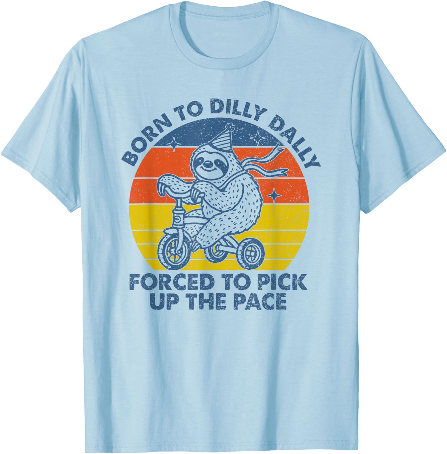 Born To Dilly Dally Forced To Pick Up The Pace Cute Sloth T-Shirt - T-Shirt | Light Blue