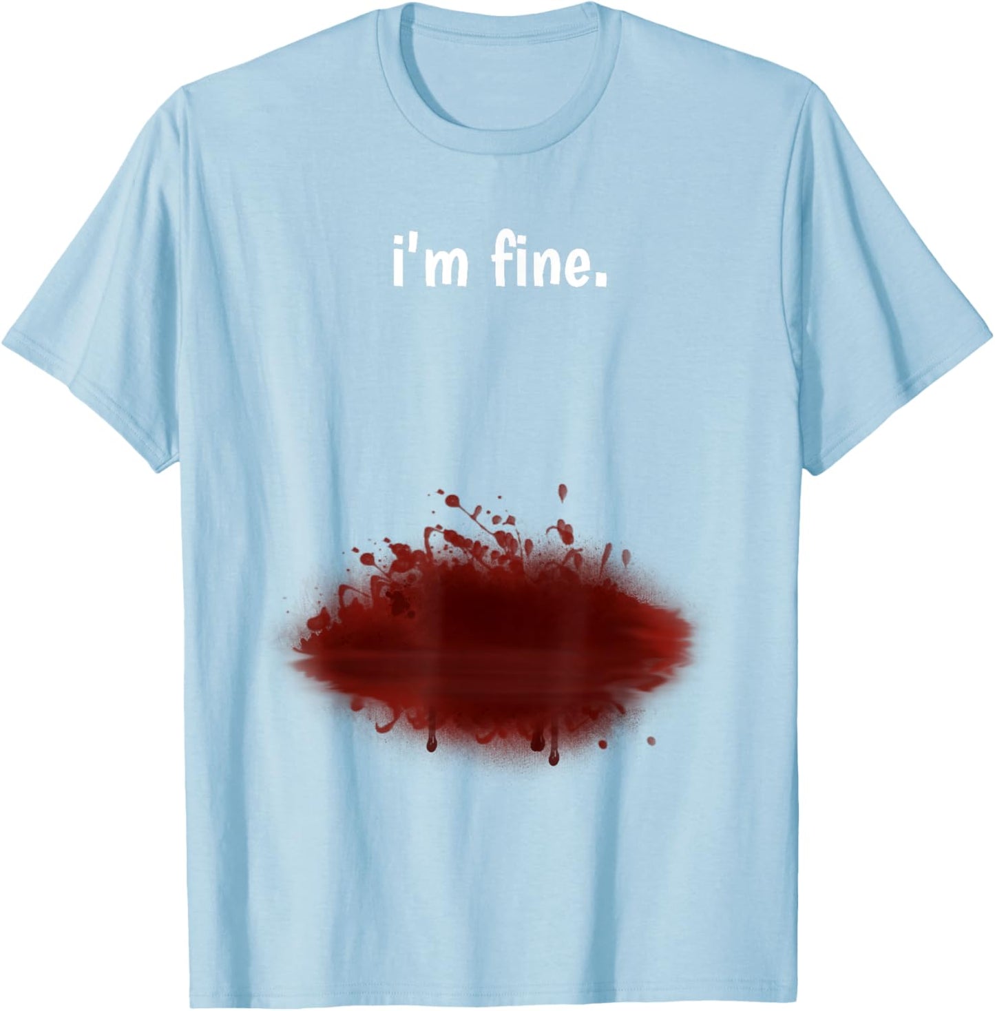 I'm Fine! Funny Injury Gun Shot Fake Blood Zombie T-Shirt - T-Shirt | Light Blue