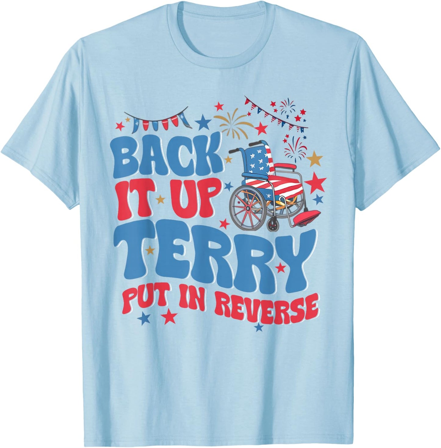 Funny 4th July Back it up terry 4th of July T-Shirt - T-Shirt | Light Blue