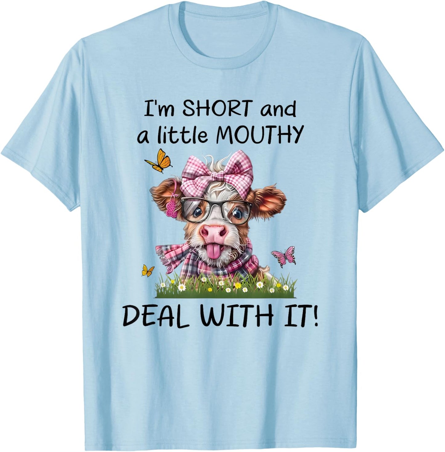 I'm Short and a Little Mouthy Deal with it T-Shirt - T-Shirt | Light Blue