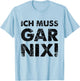 Ich Muss Gar Nichts Ich Muss Gar Nix , White, s T-Shirt - T-Shirt | Light Blue