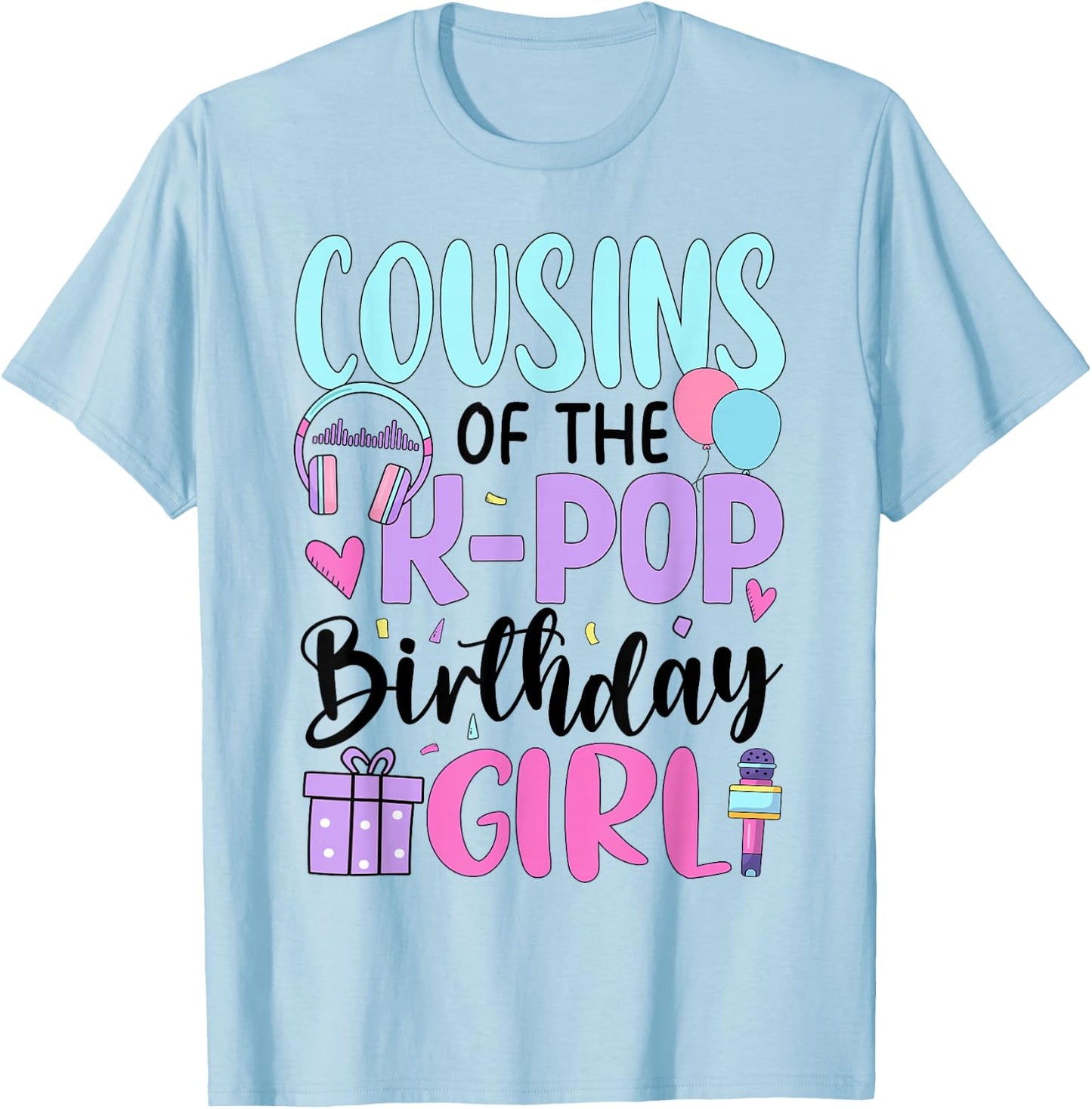 Cousins of The K-Pop Birthday Girl T-Shirt - T-Shirt | Light Blue