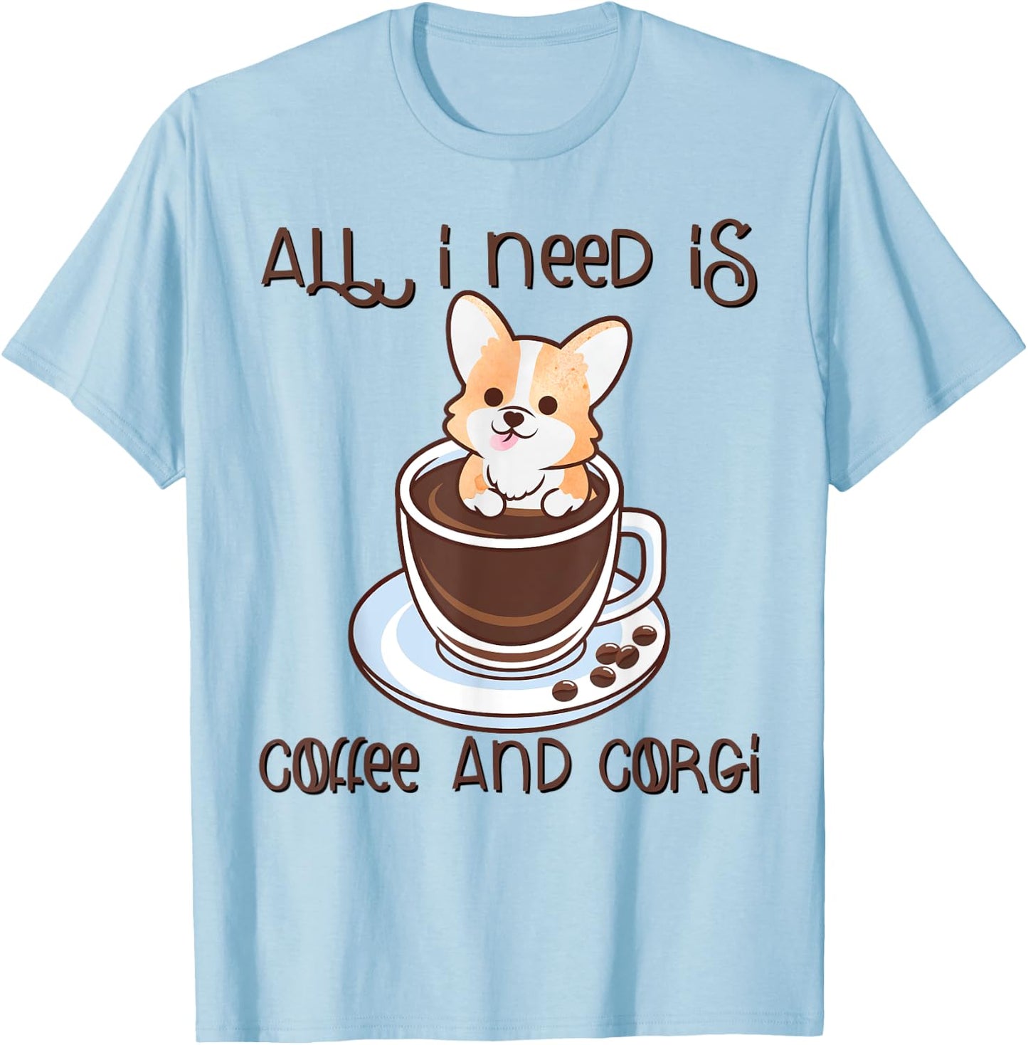 All I Need Is Coffee And Corgi Corgffee Cute Funny Pet Owner T-Shirt - T-Shirt | Light Blue