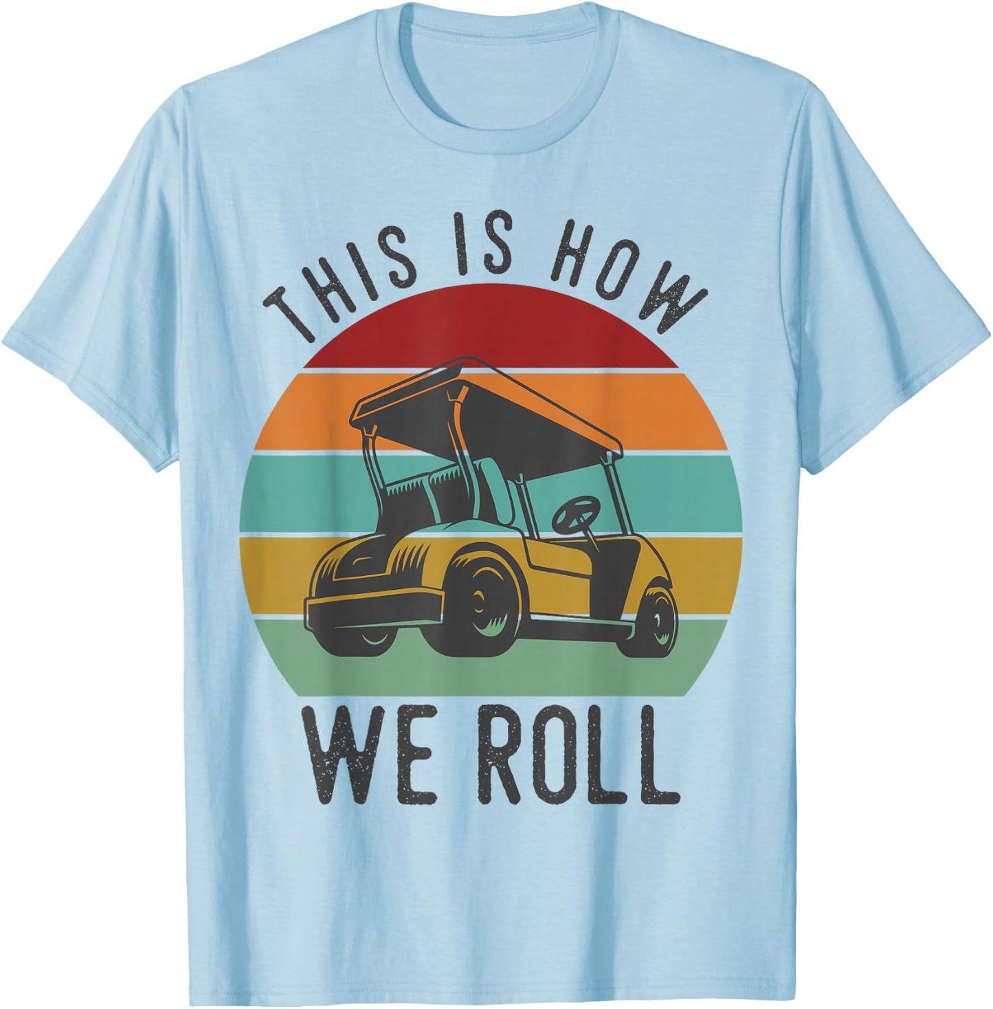 This is How We Roll Golf Cart Funny Golfers Player T-Shirt - T-Shirt | Light Blue