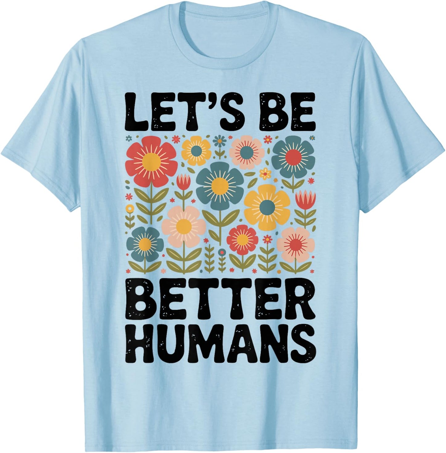 Let's Be Better Humans T-Shirt - T-Shirt | Light Blue