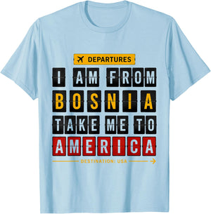 I Am from Bosnia Take Me to America, Bosna, Hercegowina T-Shirt - T-Shirt | Light Blue