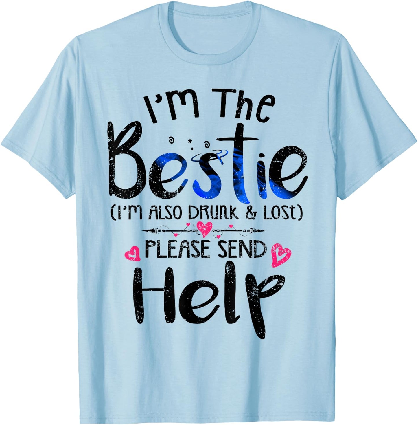 I'm the Bestie also drunk and lost please send help Friend T-Shirt - T-Shirt | Light Blue