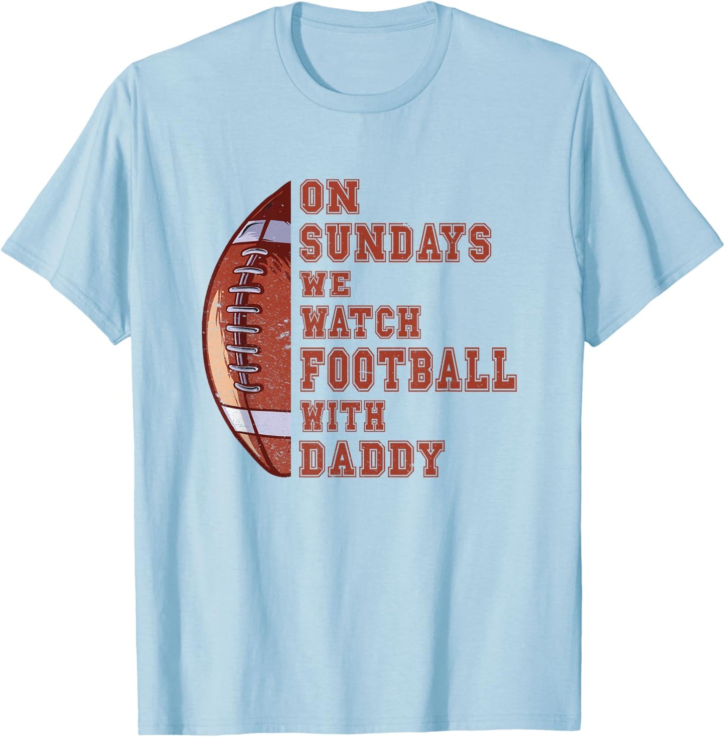 Funny Football On Sundays We Watch Football With Daddy T-Shirt - T-Shirt | Light Blue