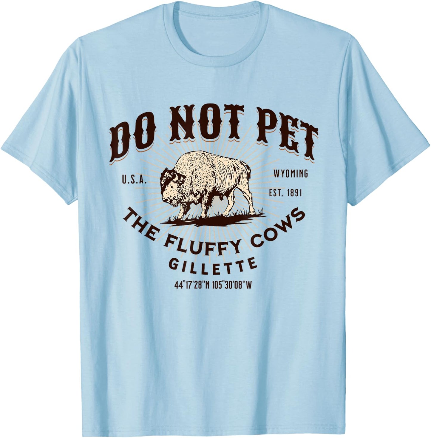 Do Not Pet the Fluffy Cows Gillette Wyoming Funny Bison T-Shirt - T-Shirt | Light Blue