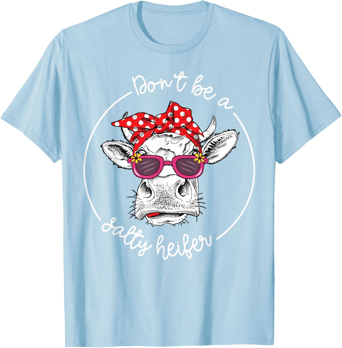 Cow-Shirt Dont Be a Salty Heifer-Shirt Funny Farm Mom Women T-Shirt - T-Shirt | Light Blue