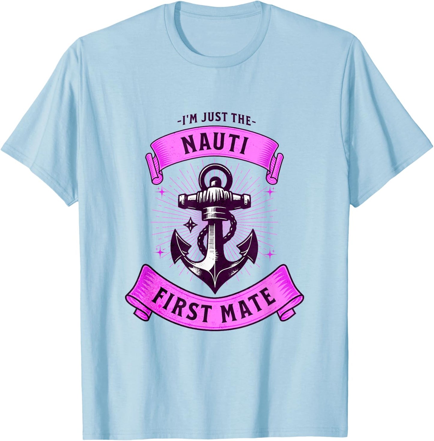 I'm Just The Naughty Nauti First Mate Funny Boating Outfit T-Shirt - T-Shirt | Light Blue