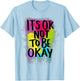 It's Ok Not to Be Ok T-Shirt - T-Shirt | Light Blue
