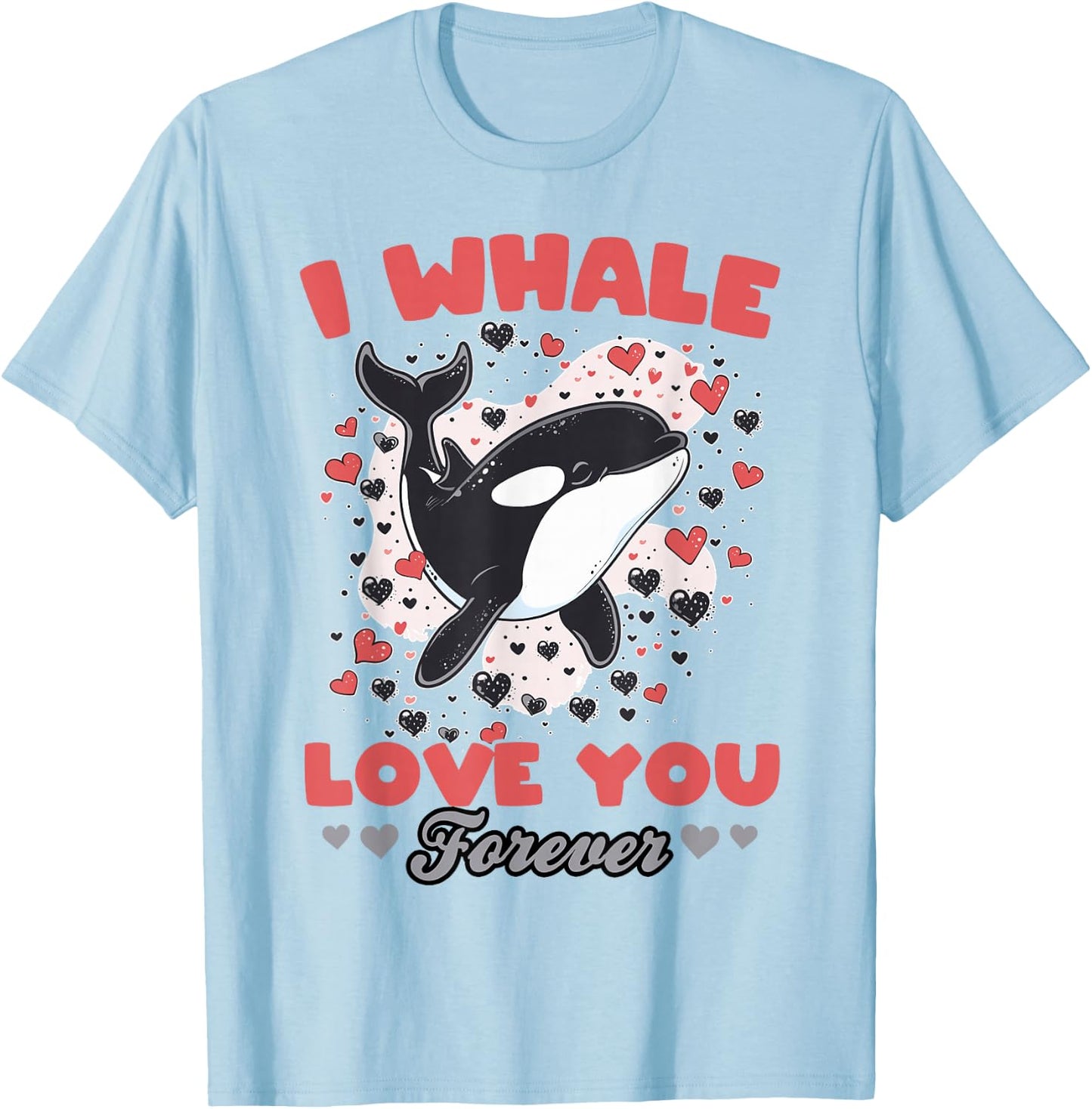 Funny Orca Animal I Whale Love You Forever T-Shirt - T-Shirt | Light Blue