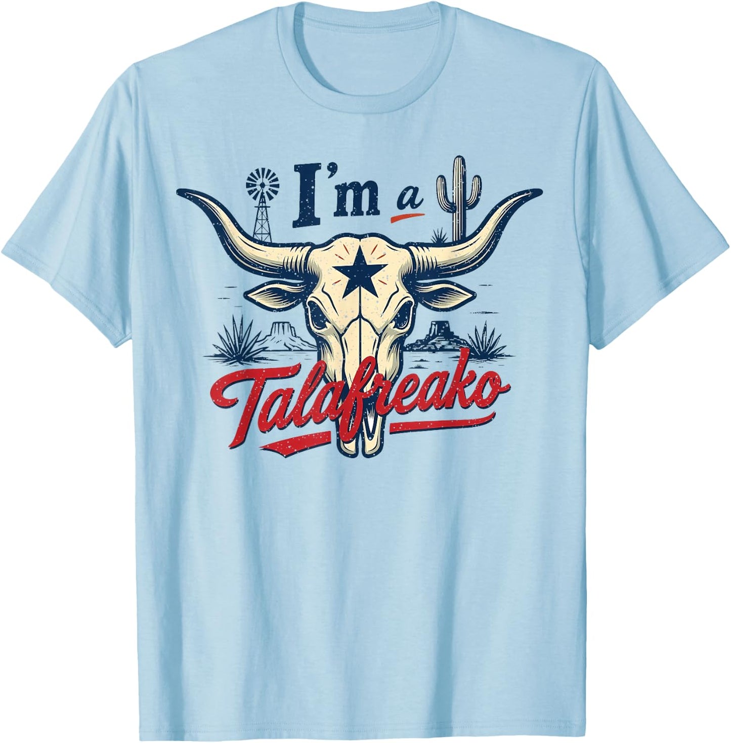 I'm a Talafreako Funny Texas Pride T-Shirt - T-Shirt | Light Blue