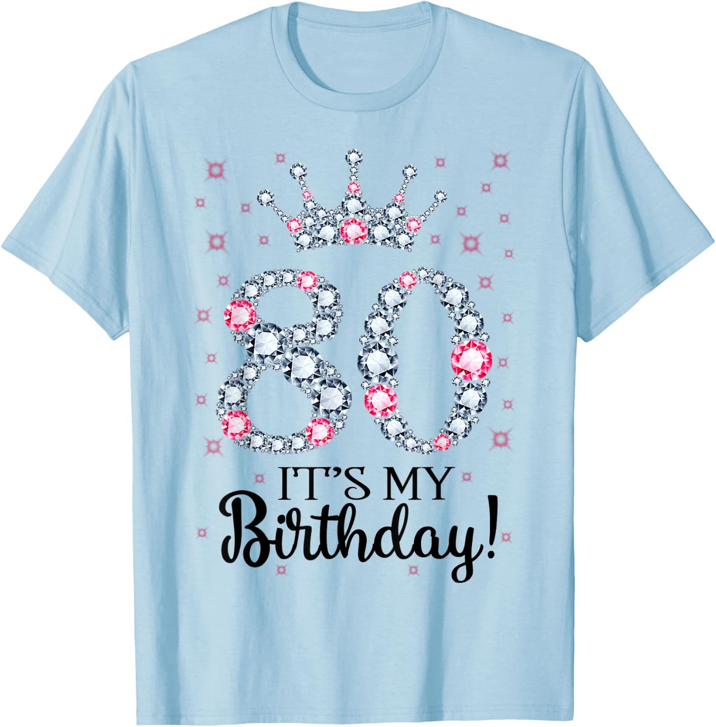 80 It's My Birthday Pink Crown 80th Birthday Gifts T-Shirt - T-Shirt | Light Blue