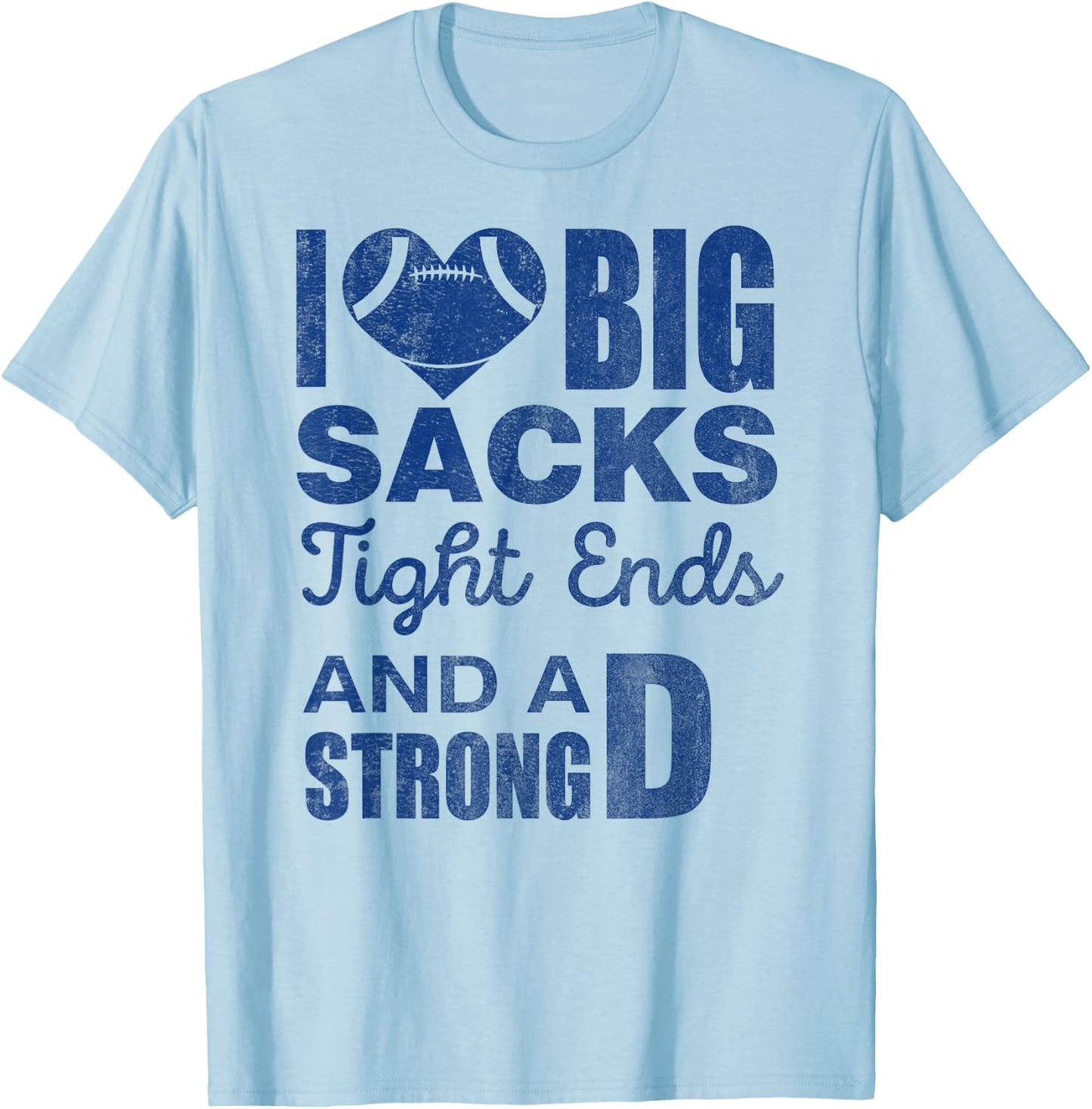 I Love Big Sacks Tight Ends And Strong D Funny Football T-Shirt - T-Shirt | Light Blue