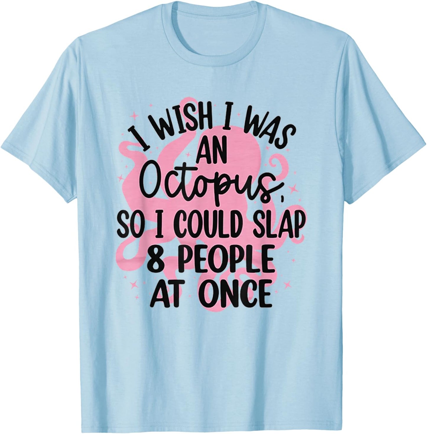 I Wish I Was An Octopus So I Could Slap 8 People At Once T-Shirt - T-Shirt | Light Blue