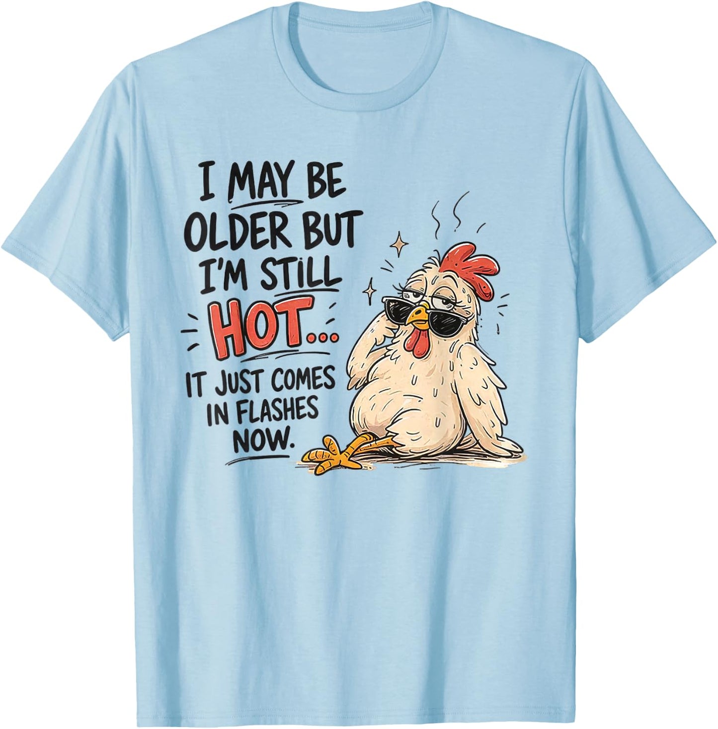 I May Be Older But I'm Still Hot Funny Chicken T-Shirt - T-Shirt | Light Blue