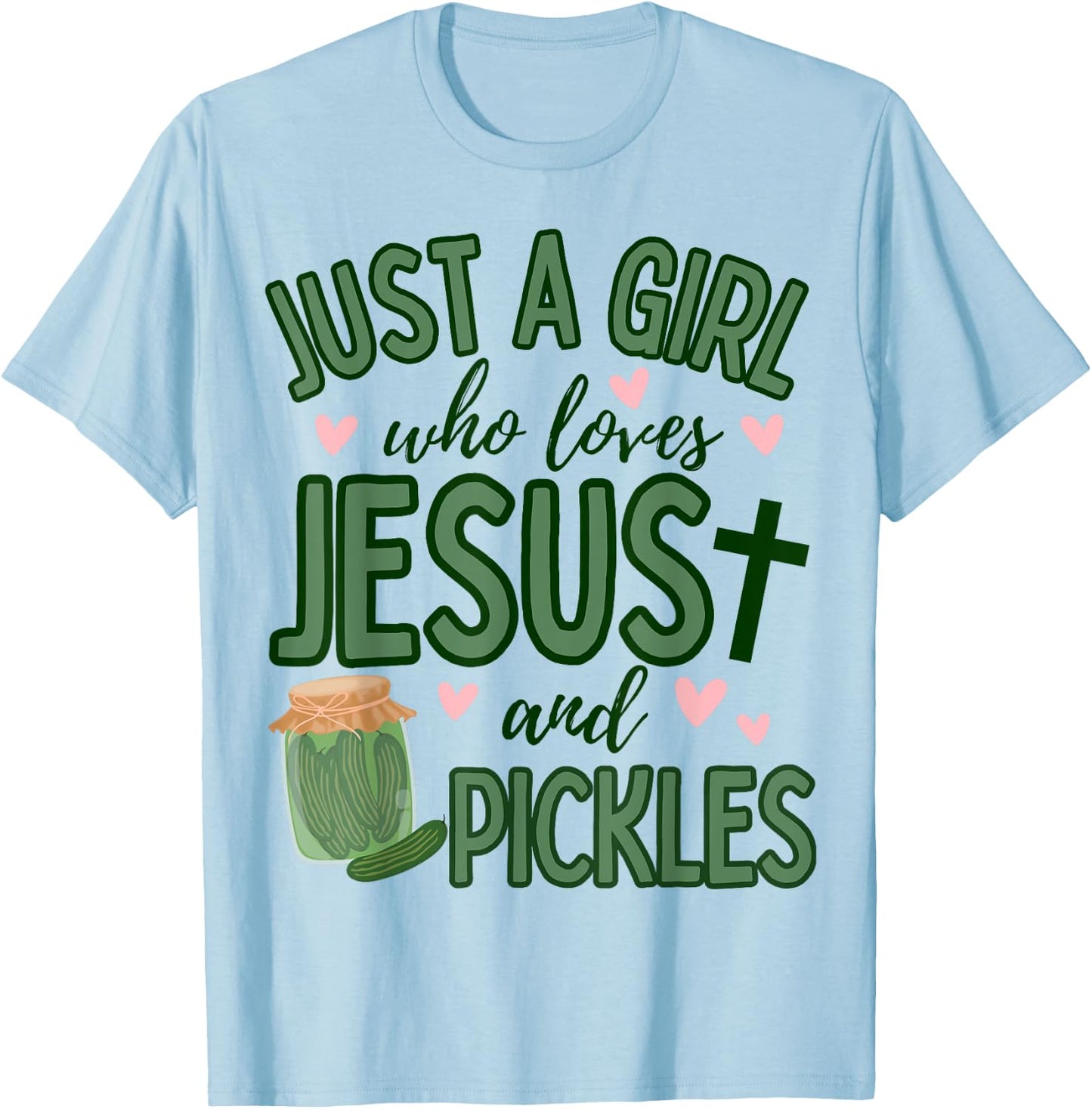 Just A Girl Who Loves Jesus and Pickles Funny Cute Faith T-Shirt - T-Shirt | Light Blue