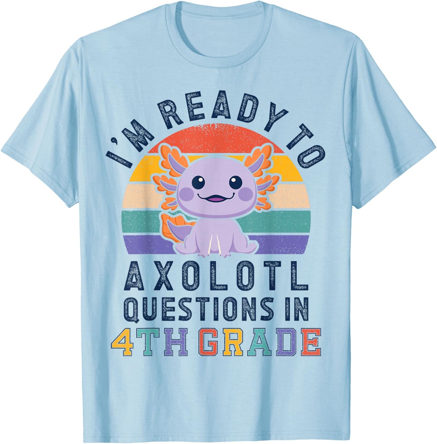 I'm Ready to Axolotl Questions in 4th Grade Back to School T-Shirt - T-Shirt | Light Blue