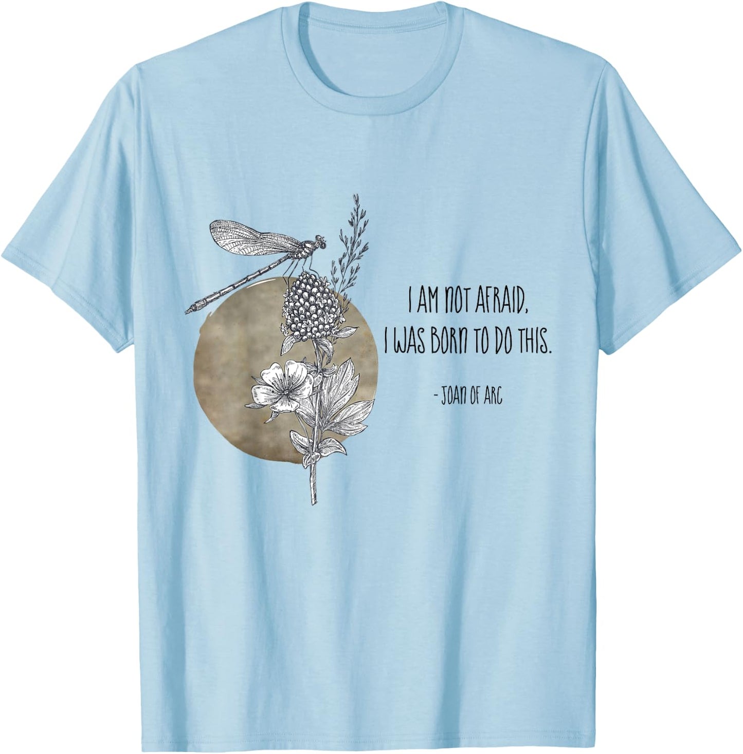 I Am Not Afraid I Was Born To Do This St Joan of Arc Quotes T-Shirt - T-Shirt | Light Blue