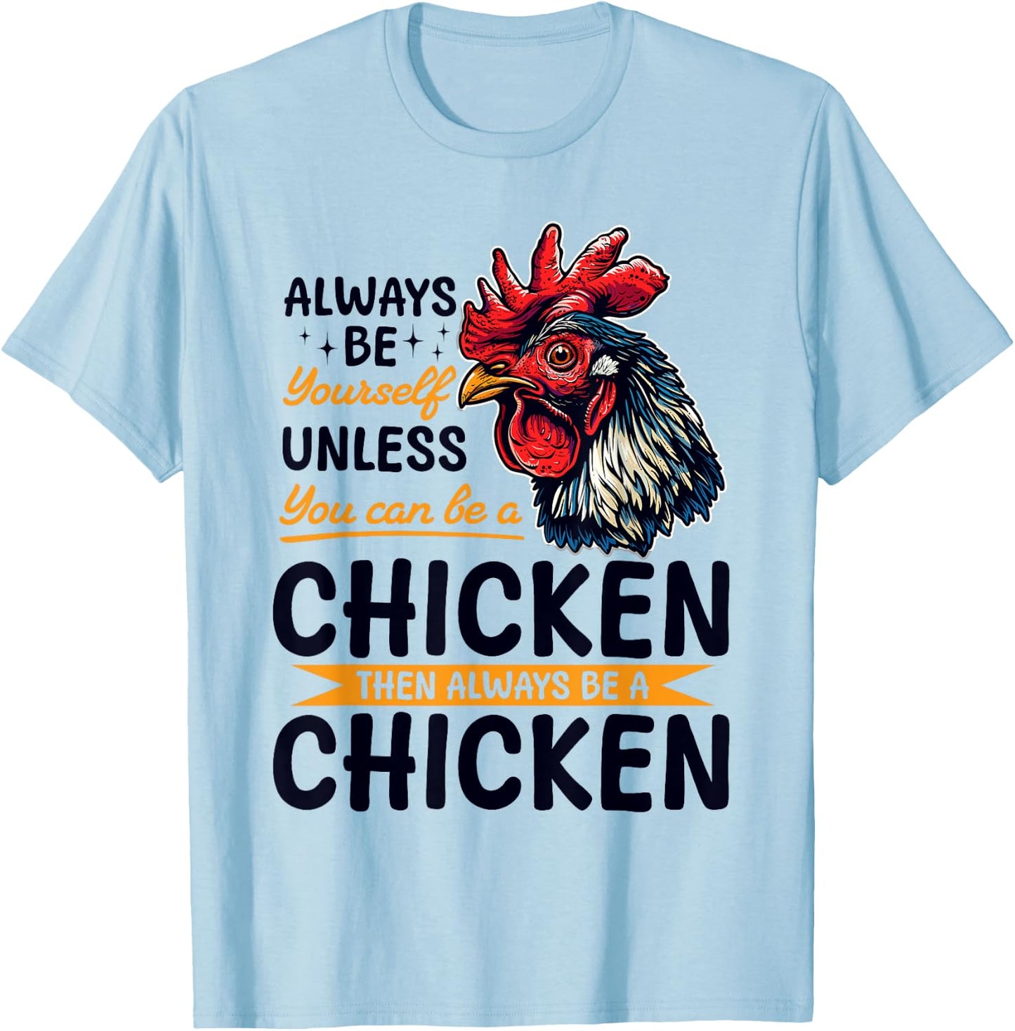 Funny Chicken Farm Animal Always Be Yourself Unless You Can T-Shirt - T-Shirt | Light Blue