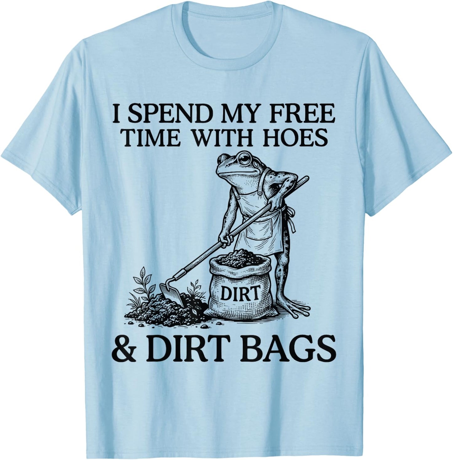 I Spend My Free Time with Hoes Dirth Bags Funny Gardening T-Shirt - T-Shirt | Light Blue
