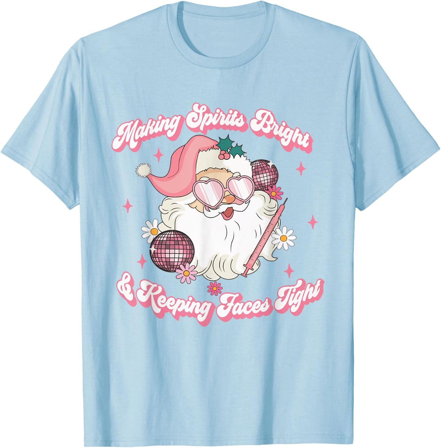 Making Spirits Bright & Keeping Faces Tight Christmas Botox T-Shirt - T-Shirt | Light Blue