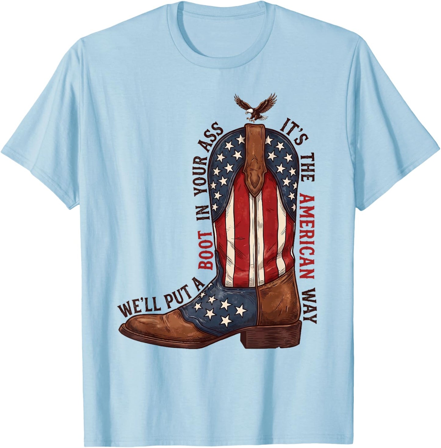 We'll Put A Boot in Your Ass Western Cowgirl 4th of July T-Shirt - T-Shirt | Light Blue