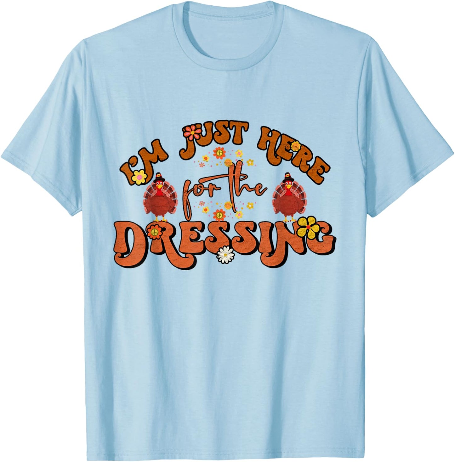 I'm Just Here For The Dressing Groovy Thanksgiving T-Shirt - T-Shirt | Light Blue