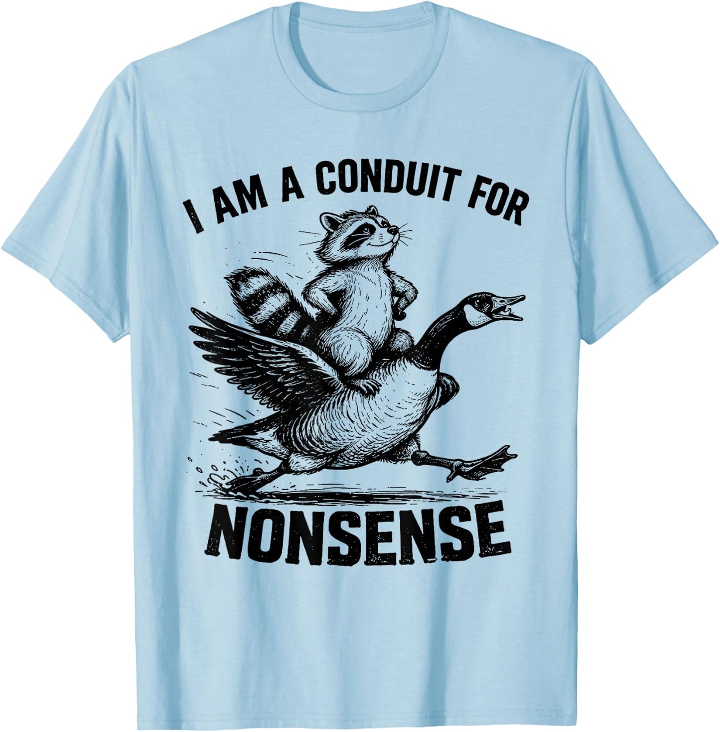 I Am A Conduit for Nonsense Funny Raccoon Goose Meme T-Shirt - T-Shirt | Light Blue