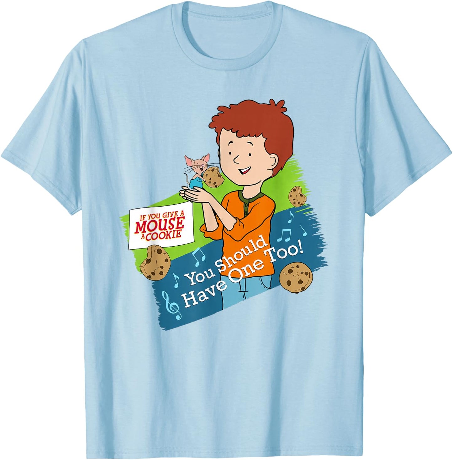 If You Give a Mouse a Cookie - You Should Have One Too! T-Shirt - T-Shirt | Light Blue