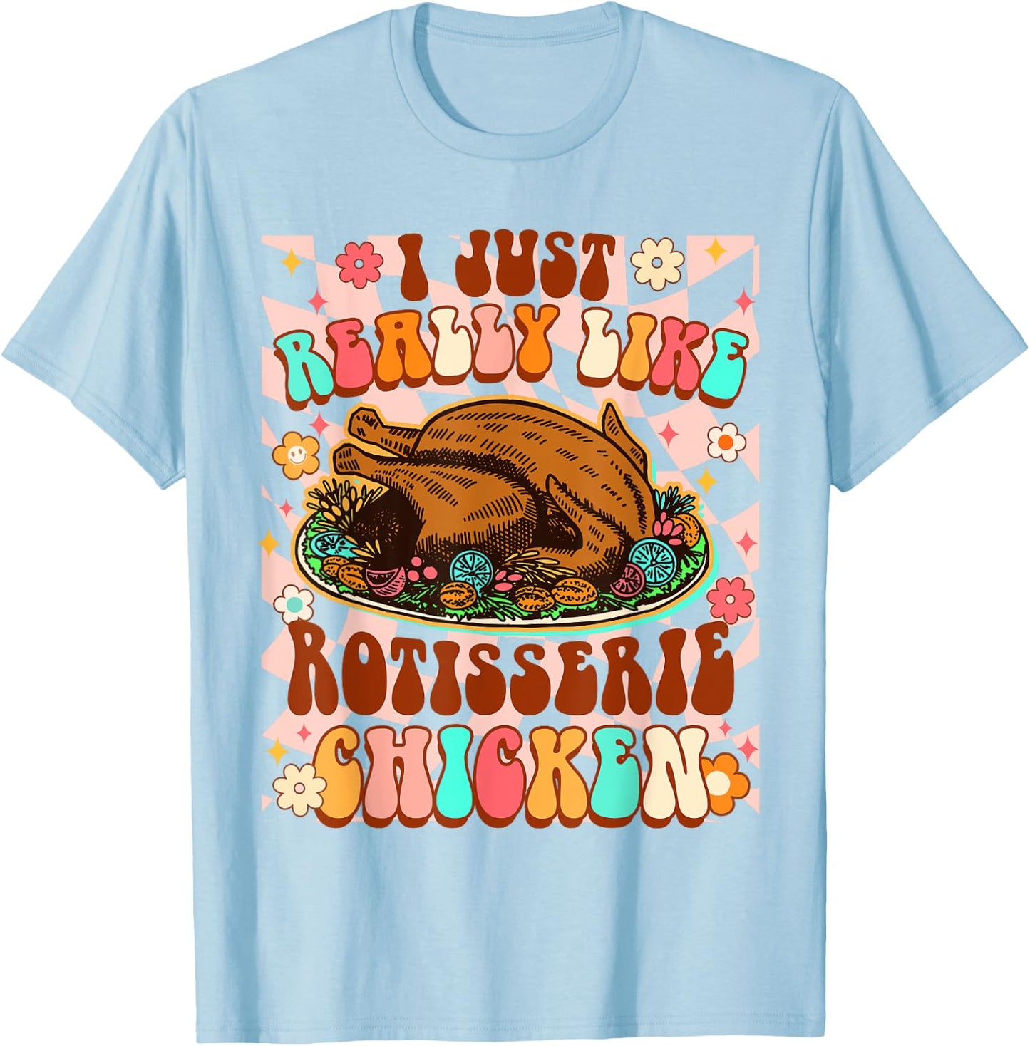 Chicken Lover Funny I Just Really Like Rotisserie Chicken T-Shirt - T-Shirt | Light Blue