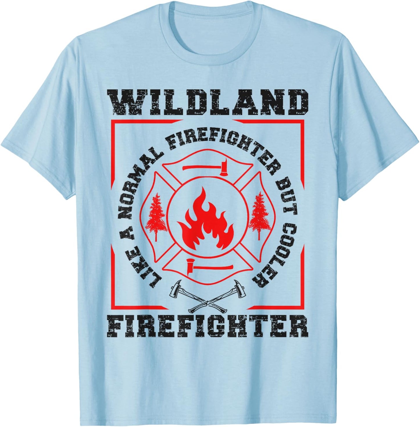 Wildland Firefighter But Cooler Wildland Fireman T-Shirt - T-Shirt | Light Blue