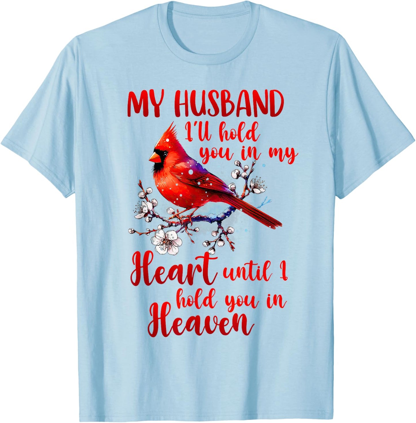 Husband Memorial Cardinal Husband I'll Hold You In My Heart T-Shirt - T-Shirt | Light Blue