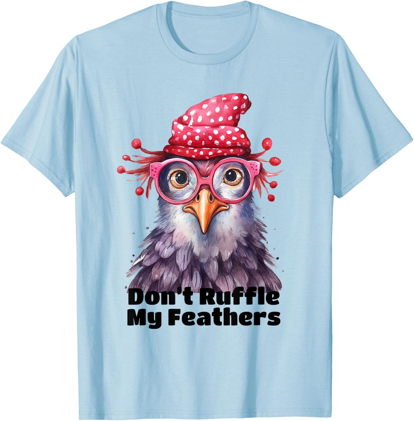 Don’t Ruffle My Feathers Farm Chicken Lover Famer Chicken T-Shirt - T-Shirt | Light Blue