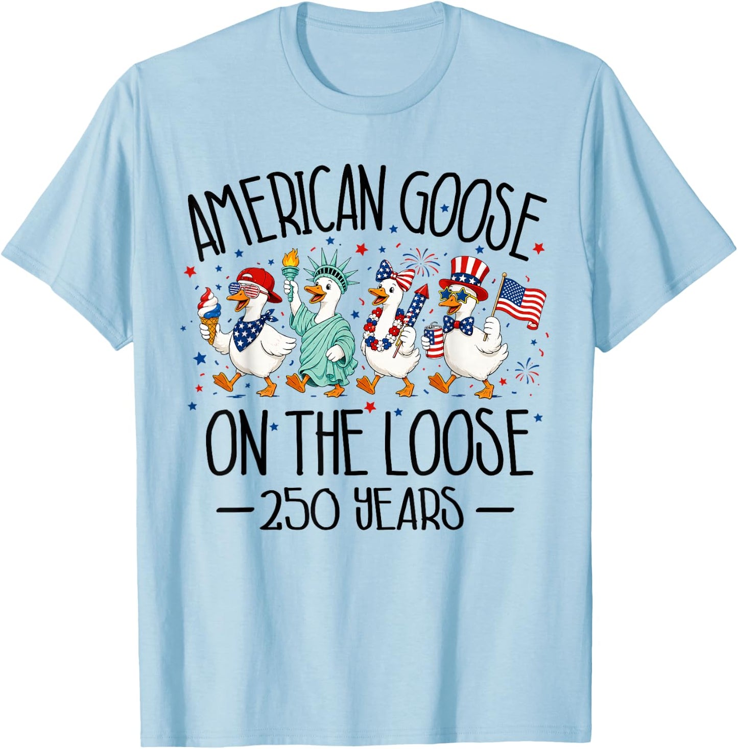America 250th Anniversary USA Funny Patriotic Goose 4th July T-Shirt - T-Shirt | Light Blue