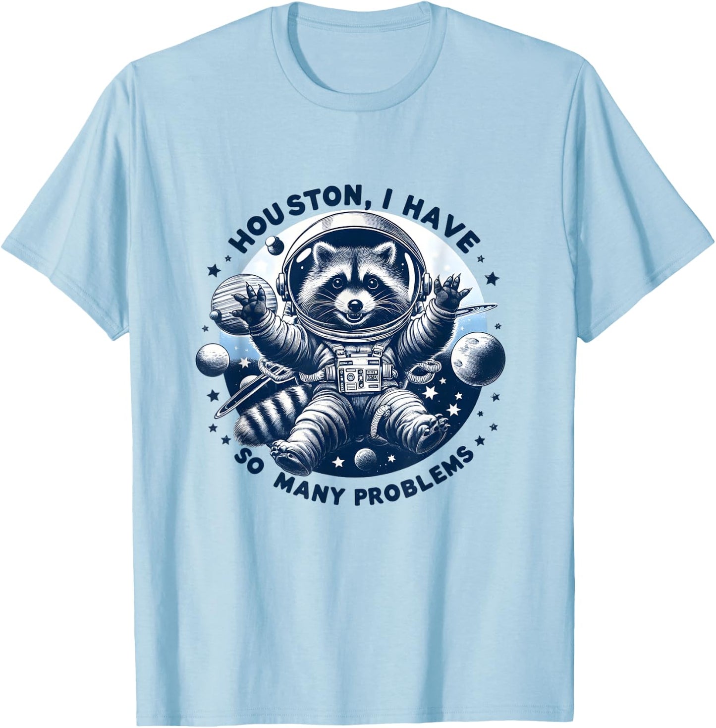 Houston, I have so many problems - Cute Raccoon Space Design , white, S T-Shirt - T-Shirt | Light Blue