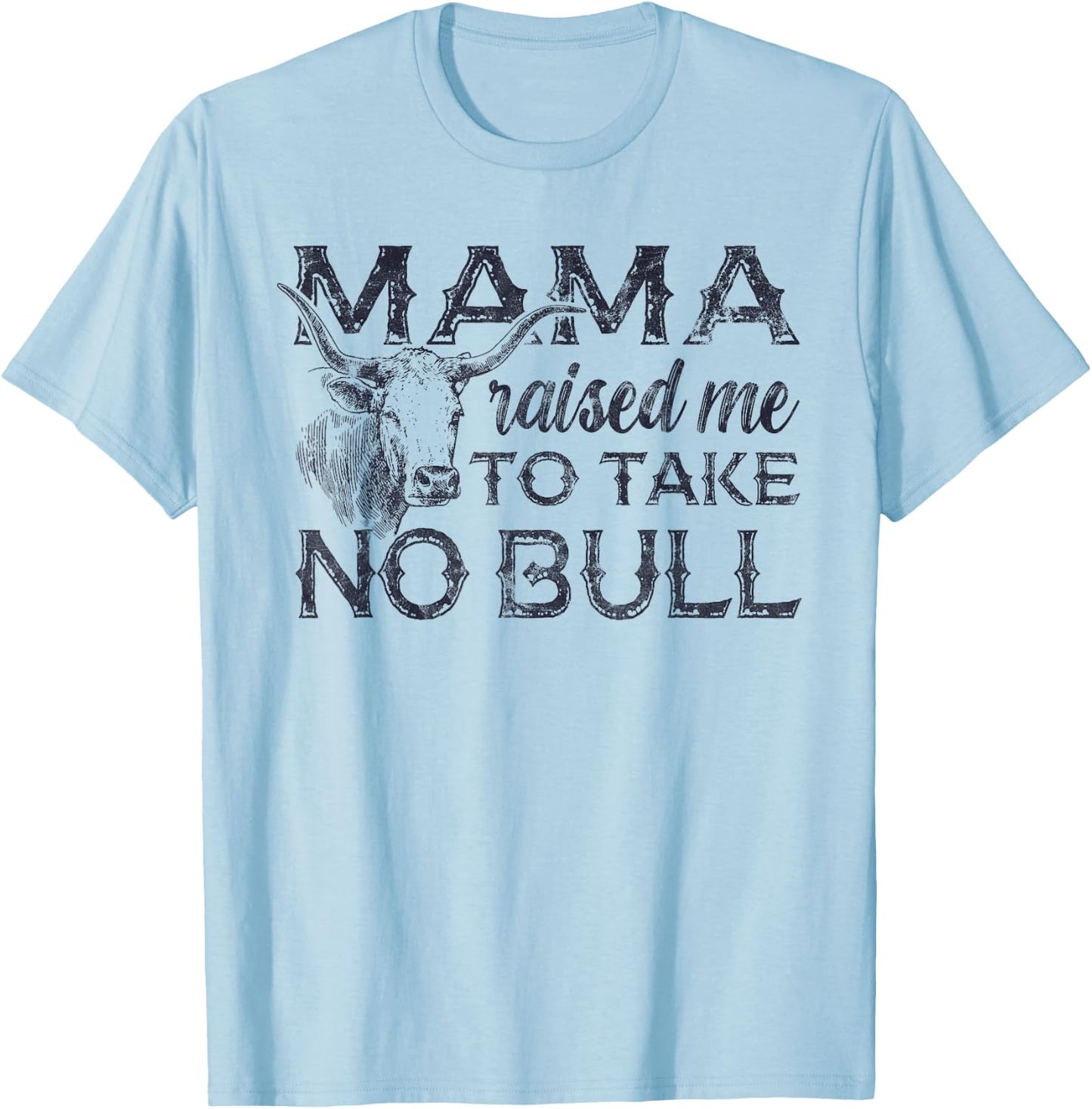 Mama Raised Me To Take No Bull Cow Animal T-Shirt - T-Shirt | Light Blue
